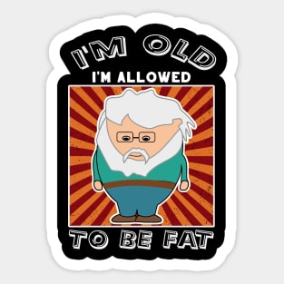 Sarcastic Old Man I'm Old I'm Allowed To Be Fat Sticker